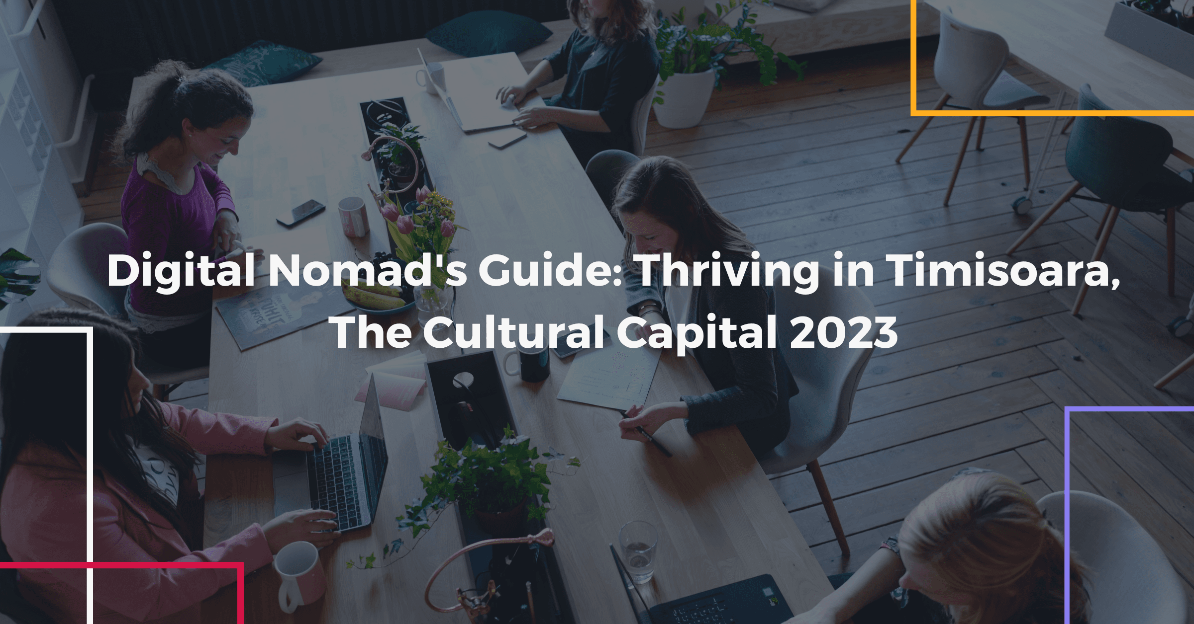 DIGITAL NOMAD’S GUIDE: THRIVING IN TIMISOARA, THE CULTURAL CAPITAL, 2023