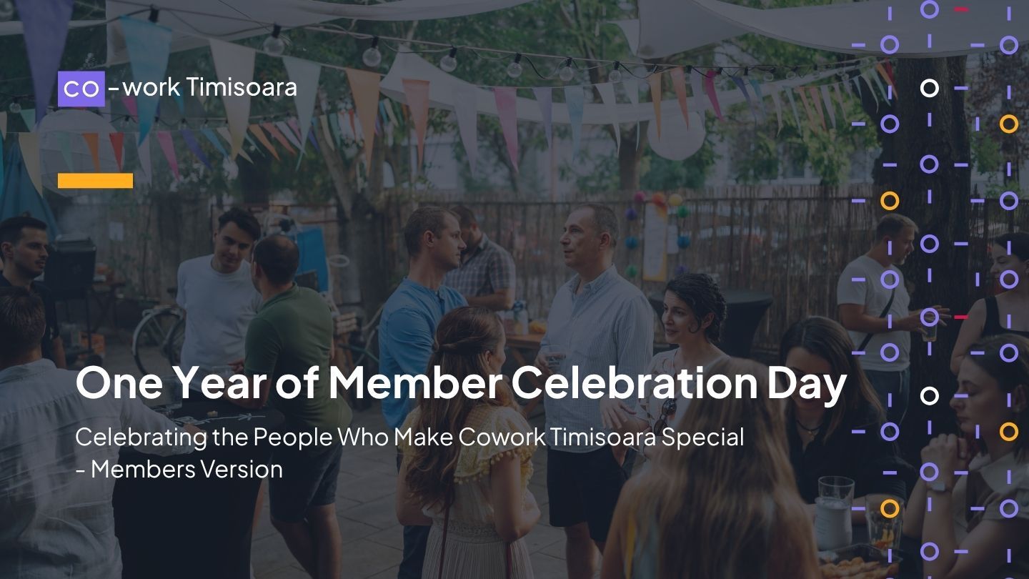 One Year of Celebrating the People Who Make Cowork Timisoara Special - Member’s Version