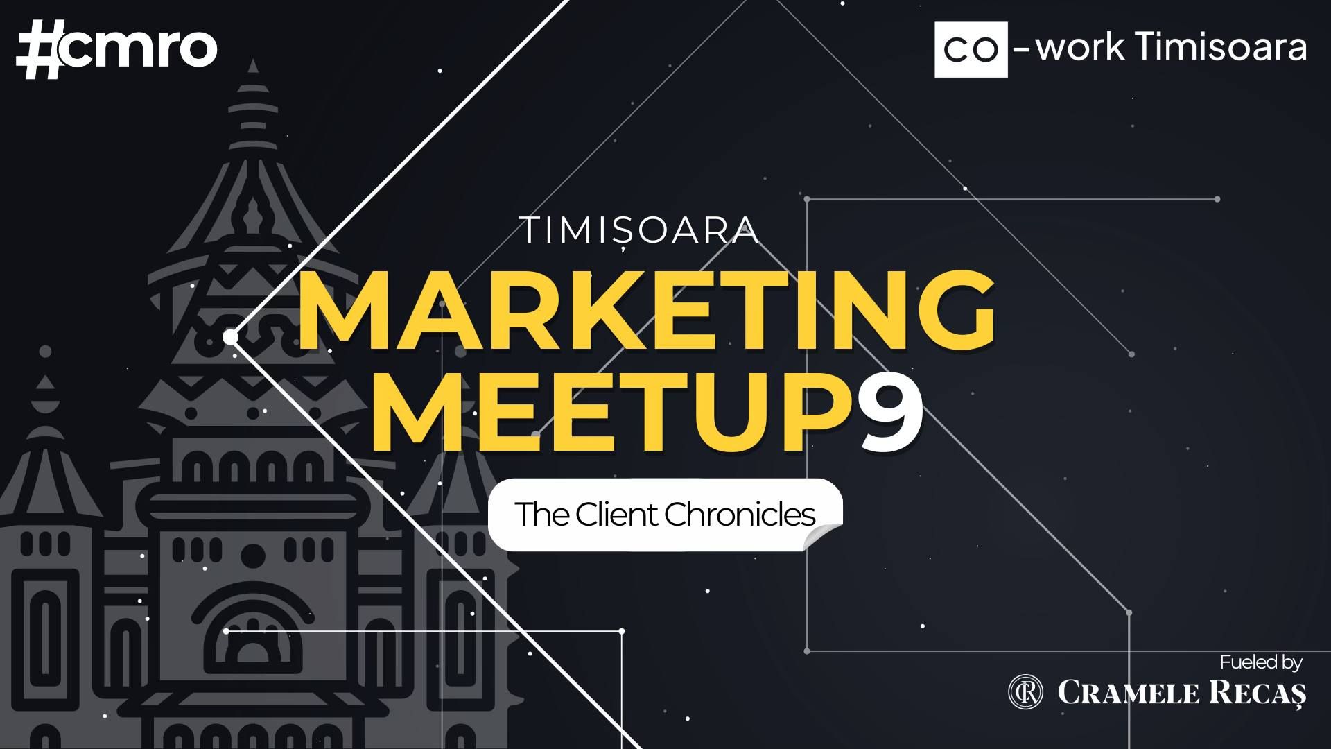 Timsoara Marketing Meetup #9 // The Client Chronicles