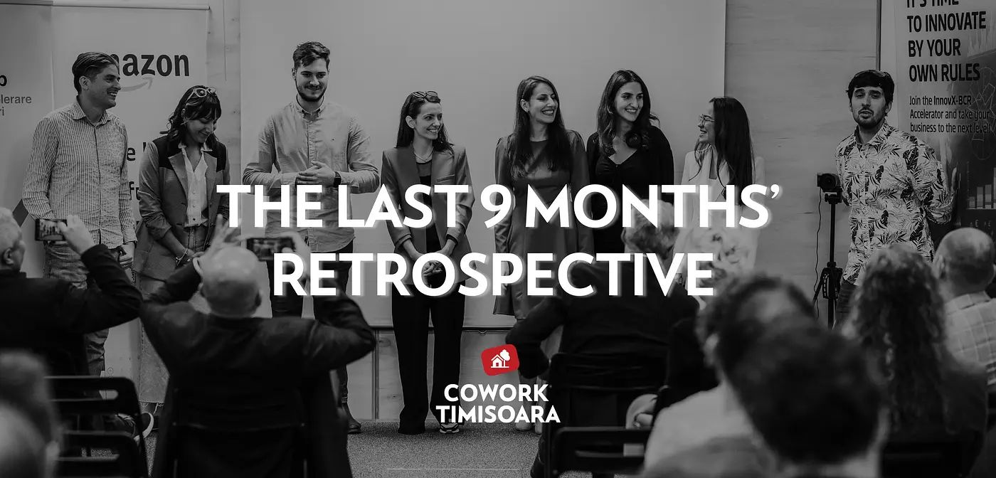 Retreospectiva ultimilor 9 luni la Cowork Timișoara