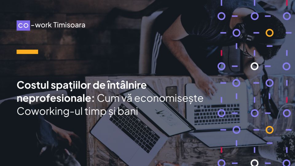 Costul spațiilor de întâlnire neprofesionale: Cum vă economisește Coworking-ul timp și bani
