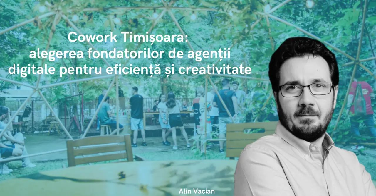 Cowork Timișoara: alegerea fondatorilor de agenții digitale pentru eficiență și creativitate 