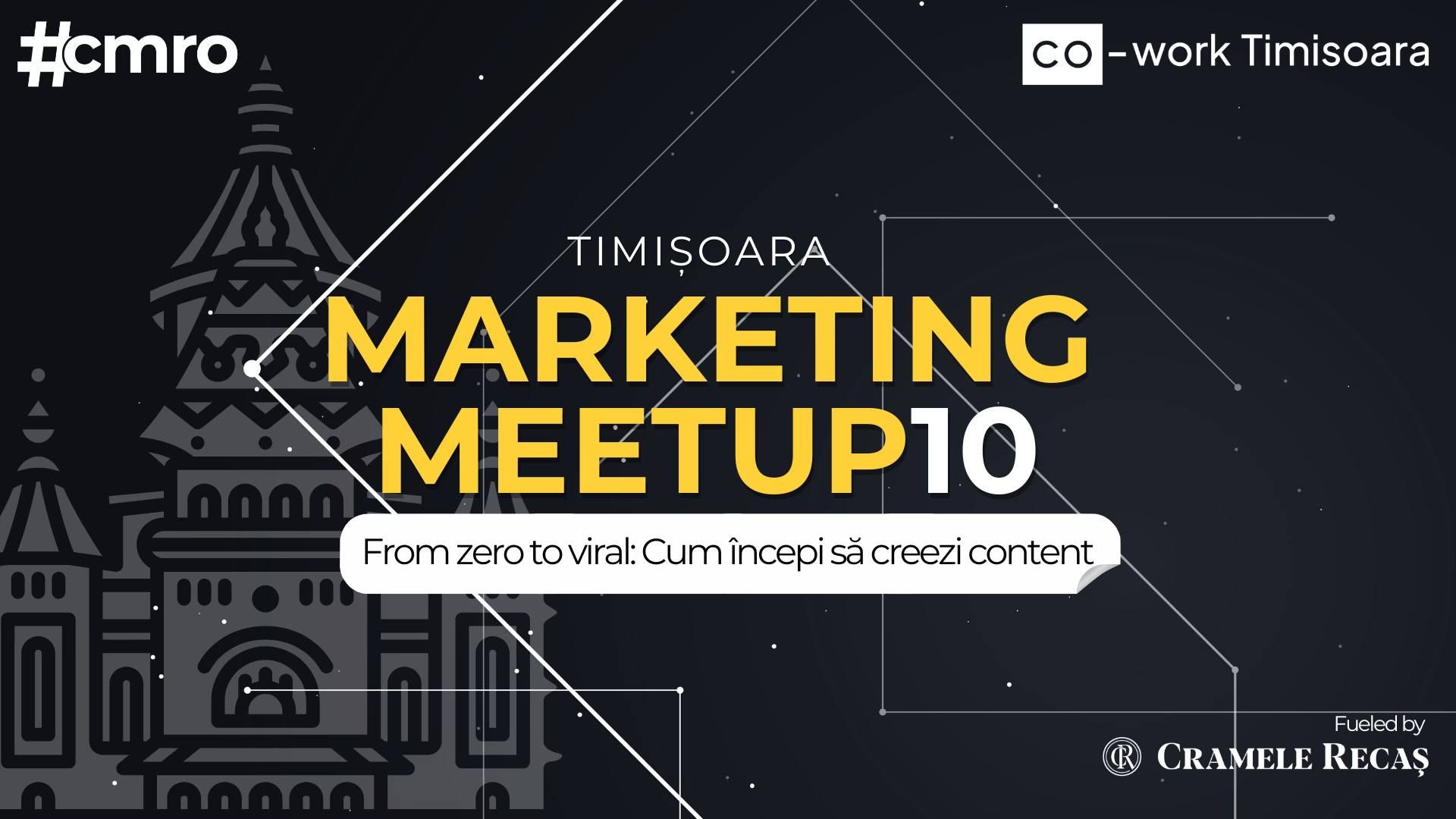 Timișoara Marketing Meetup #10 // From zero to viral: Cum începi să creezi content