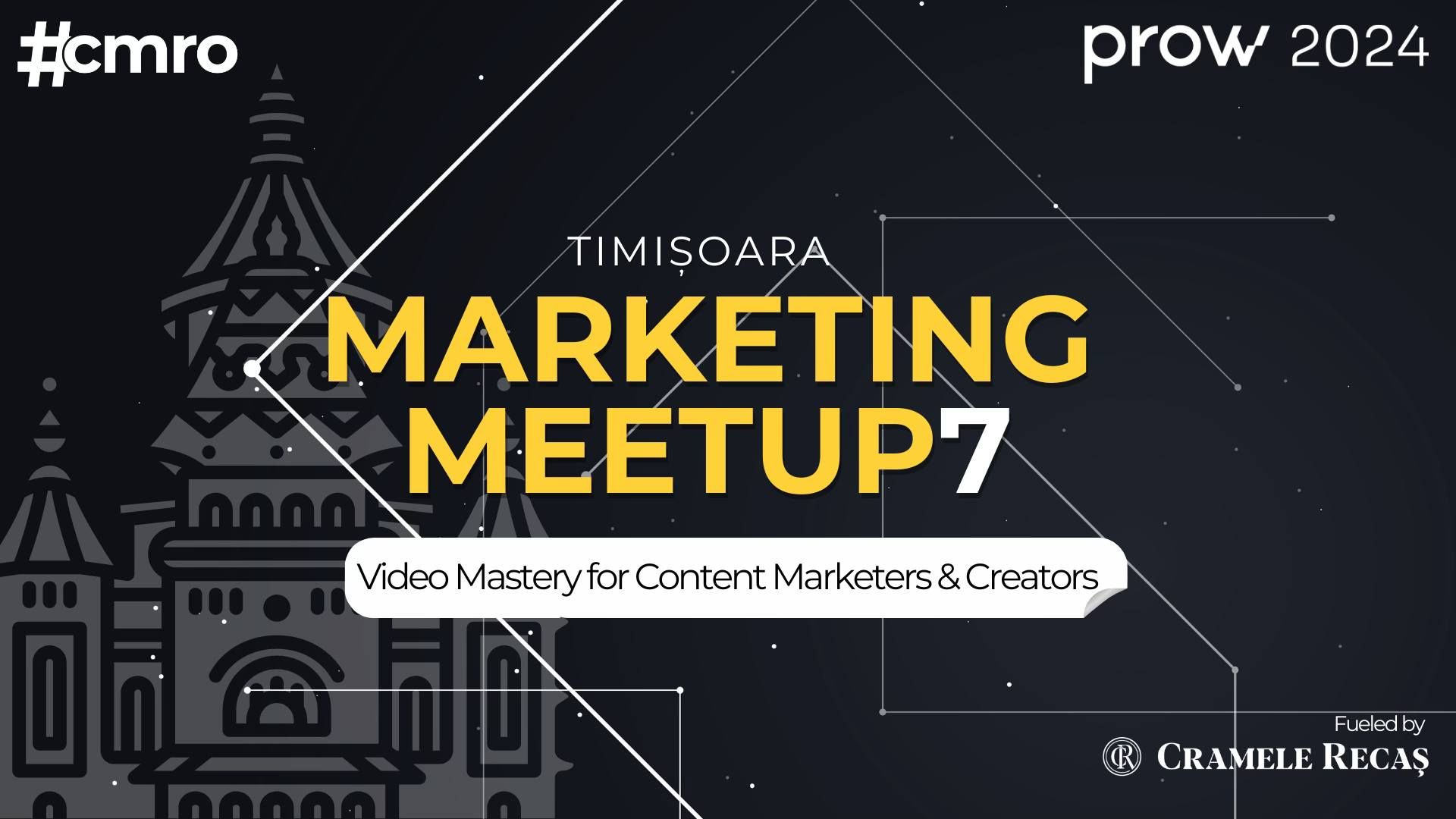 Timișoara Marketing Mettup #7 // Video Mastery for Content for Content Marketers & Creators