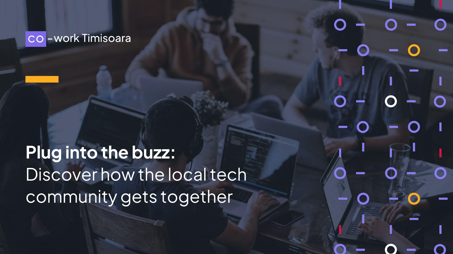 Plug into the Buzz: Discover How the Tech Community in Timisoara Gets Together