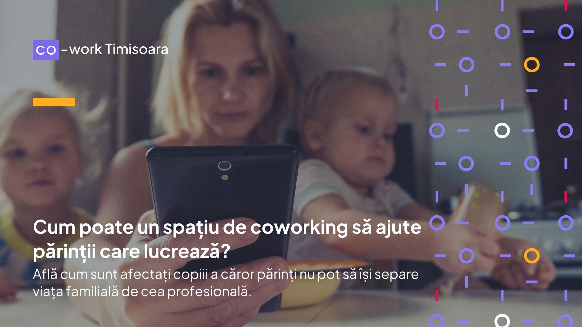 Cum poate un spațiu de coworking să ajute părinții care lucrează? 