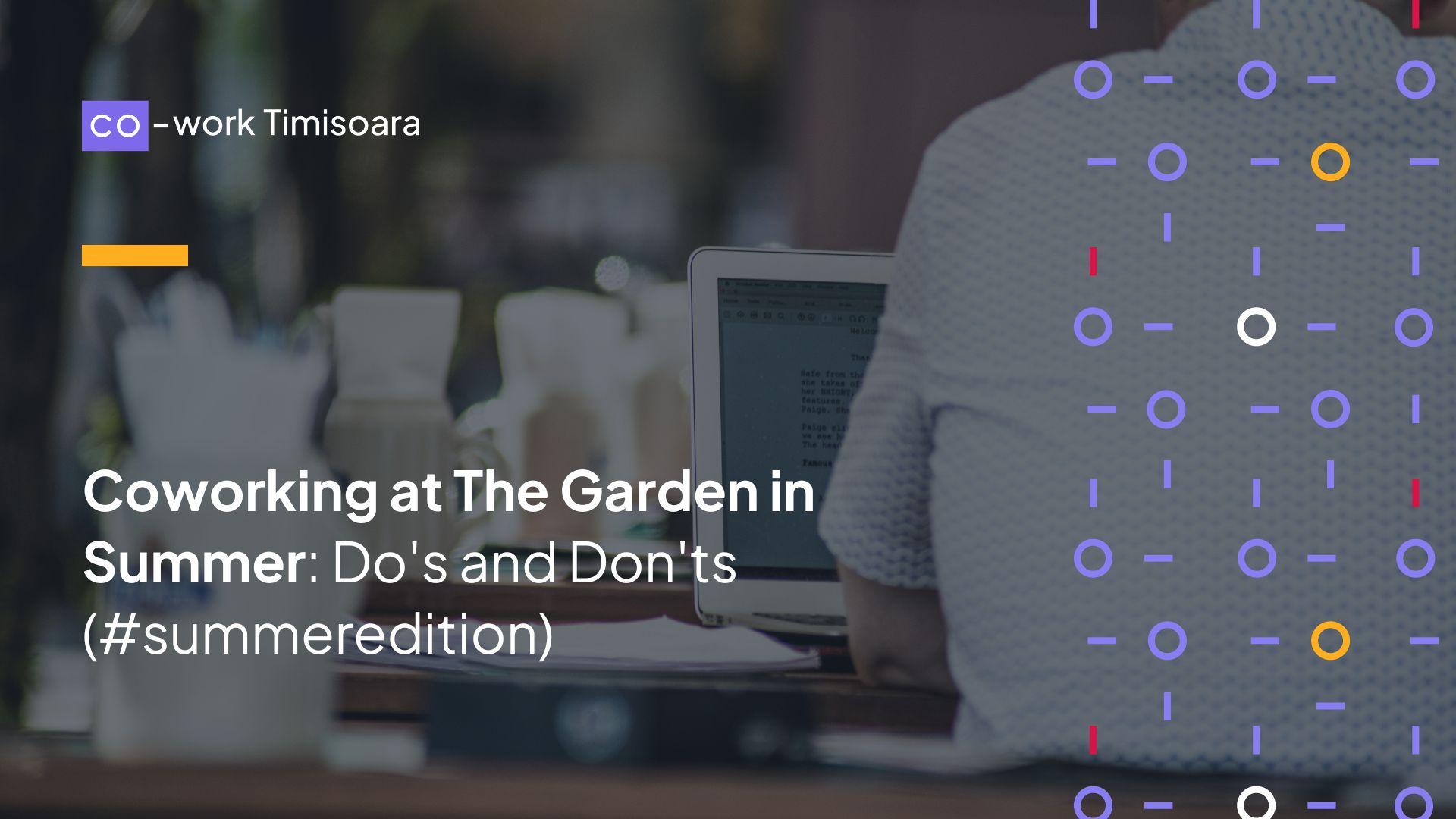 Coworking at The Garden in Summer: Do's and Don'ts (#summeredition)