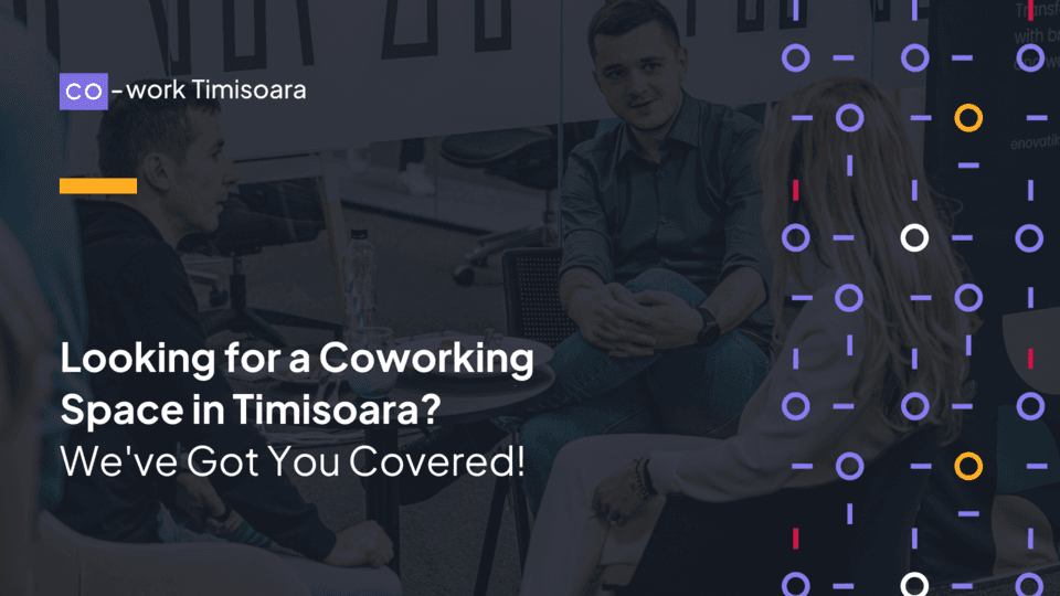 Looking for a Coworking Space in Timisoara? We've Got You Covered!