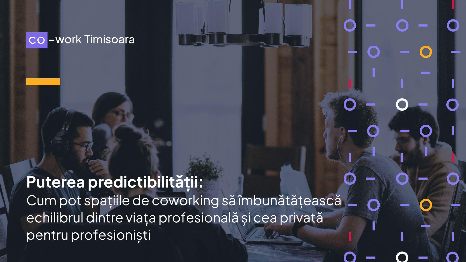 Puterea predictibilității: Cum pot spațiile de coworking să îmbunătățească echilibrul dintre viața profesională și cea privată pentru profesioniștii ocupați